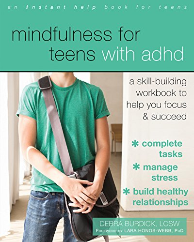 Mindfulness For Teens With Adhd A Skillbuilding Workbook To Help You Focus And Succeed Workbook Debra Burdick Lcsw