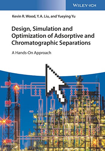 Design Simulation And Optimization Of Adsorptive And Chromatographic Separations A Handson Approach Kevin R Wood