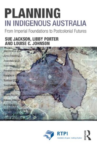 Planning In Indigenous Australia From Imperial Foundations To Postcolonial Futures Sue Jackson