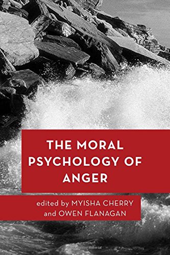 The Moral Psychology Of Anger Myisha Cherry Owen Flanagan