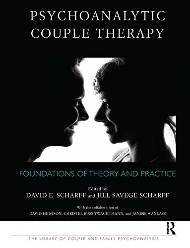 Psychoanalytic Couple Therapy Foundations Of Theory And Practice 1st Edition David E Scharff