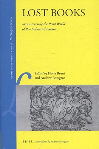 Lost Books Reconstructing The Print World Of Preindustrial Europe Flavia Bruni
