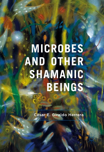 Microbes And Other Shamanic Beings 1st Csar E Giraldo Herrera