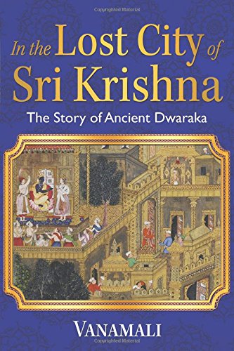 In The Lost City Of Sri Krishna The Story Of Ancient Dwaraka Vanamali