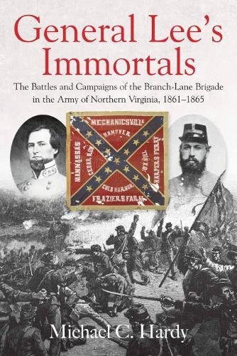 General Lees Immortals The Battles And Campaigns Of The Branchlane Brigade In The Army Of Northern Virginia 18611865 Michael Hardy
