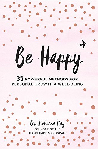 Be Happy 35 Powerful Methods For Personal Growth Wellbeing Rebecca Ray