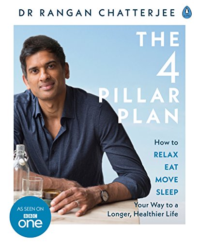 The Four Pillar Plan How To Relax Eat Move And Sleep Your Way To A Longer Healthier Life Dr Rangan Chatterjee