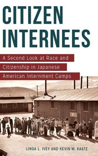 Citizen Internees A Second Look At Race And Citizenship In Japanese American Internment Camps Linda L Ivey