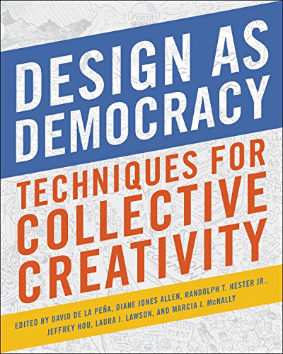 Design As Democracy Techniques For Collective Creativity David De La Pena Et Al Eds