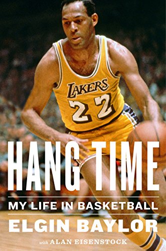Hang Time My Life In Basketball 1st Edition Elgin Baylor Alan Eisenstock