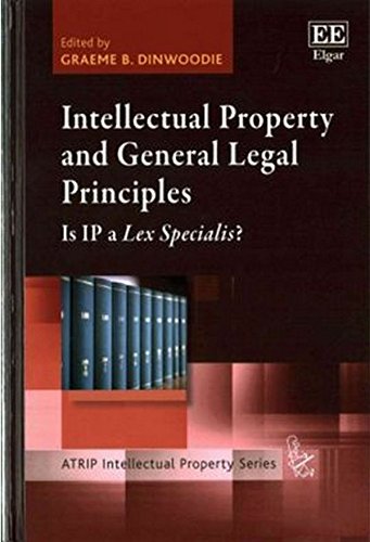 Intellectual Property And General Legal Principles Is Ip A Lex Specialis Graeme B Dinwoodie Ed