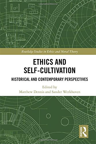 Ethics And Selfcultivation Historical And Contemporary Perspectives 1st Edition Matthew Dennis