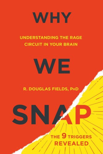 Why We Snap Understanding The Rage Circuit In Your Brain R Douglas Fields