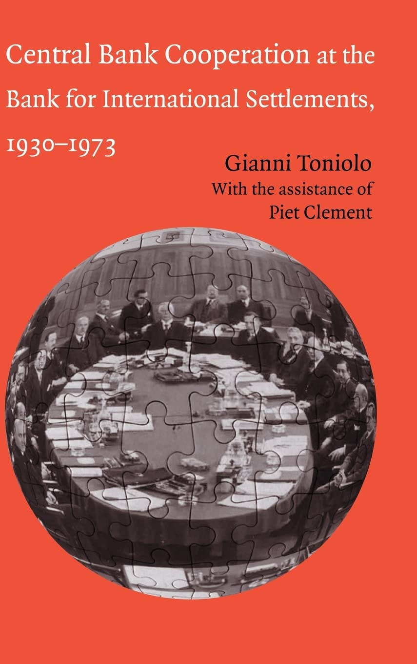 Central Bank Cooperation At The Bank For International Settlements 19301973 Gianni Toniolo