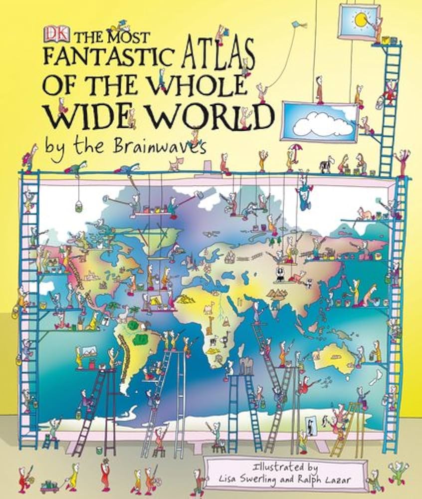 The Most Fantastic Atlas Of The Whole Wide World 1st Edition The Most Fantastic Atlas Of The Whole Wide World