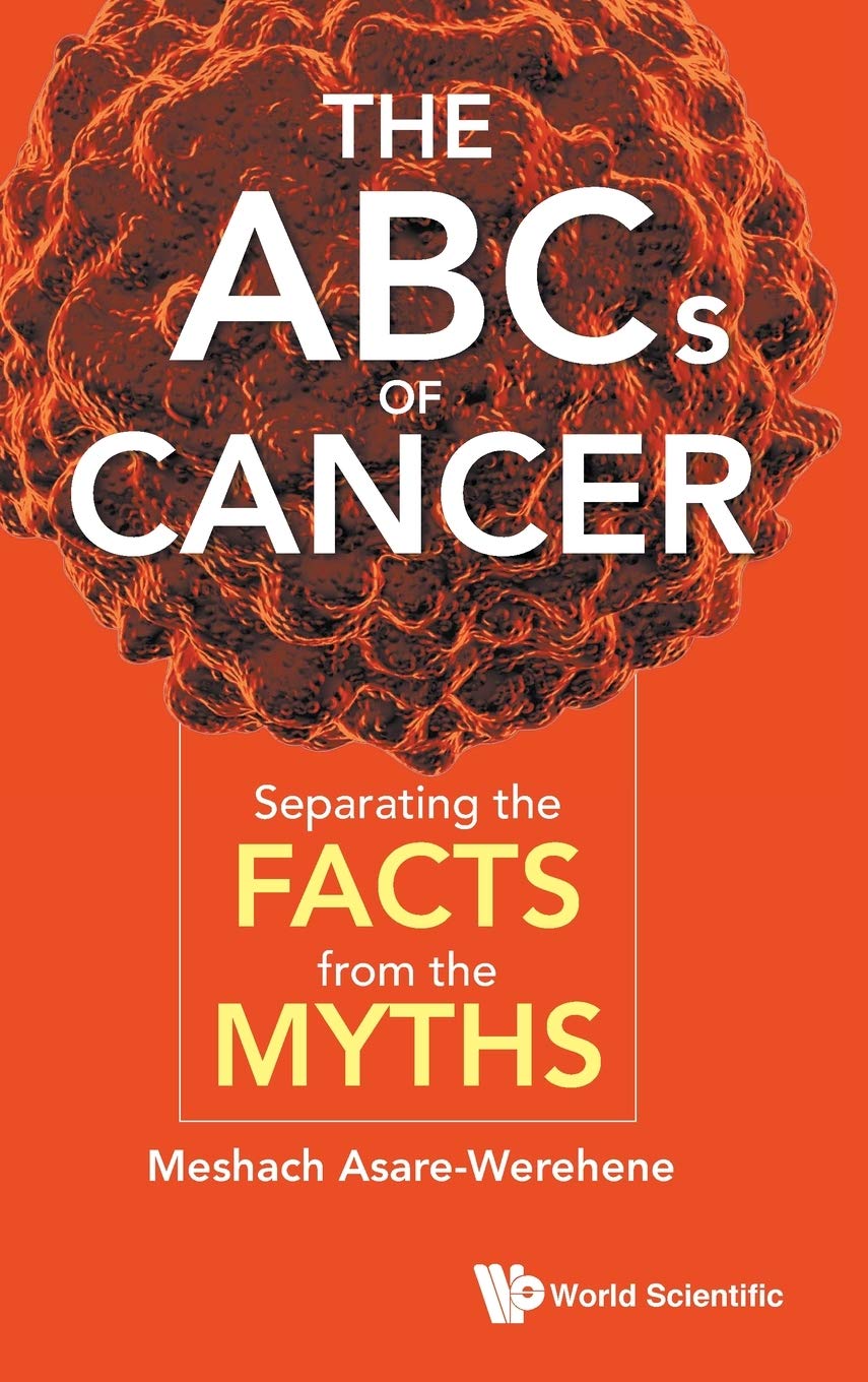 Abcs Of Cancer The Separating The Facts From The Myths July 29 20209811212252world Scientific Publishing Company 1st Edition Meshach Asarewerehene