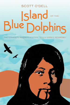 Island Of The Blue Dolphins The Complete Readers Edition 1st Edition Scott Odell