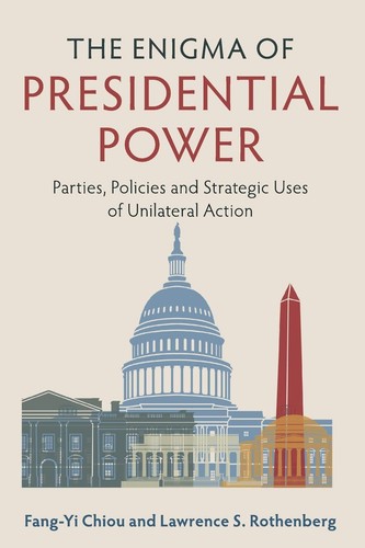 The Enigma Of Presidential Power Parties Policies And Strategic Uses Of Unilateral Action 2017th Edition Fangyi Chiou