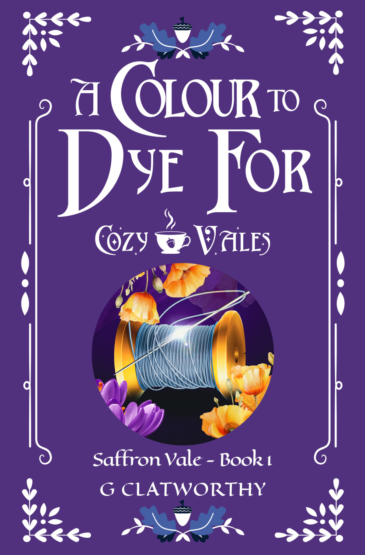 A Colour To Dye For A Cozy Fantasy Set In The Cozy Vales Universe G Clatworthy