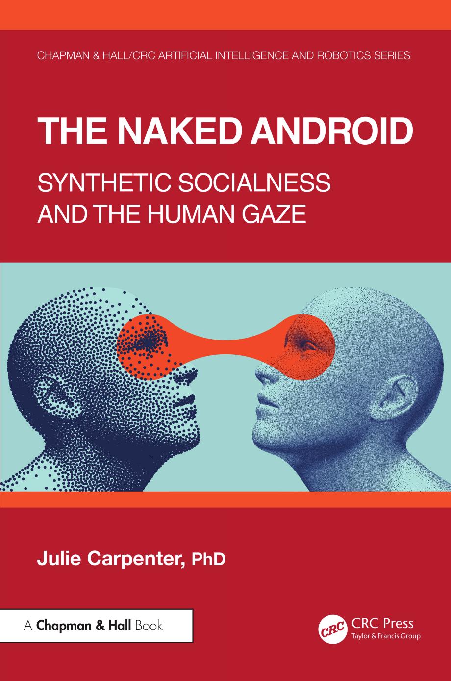 The Naked Android Synthetic Socialness And The Human Gaze Julie Carpenter