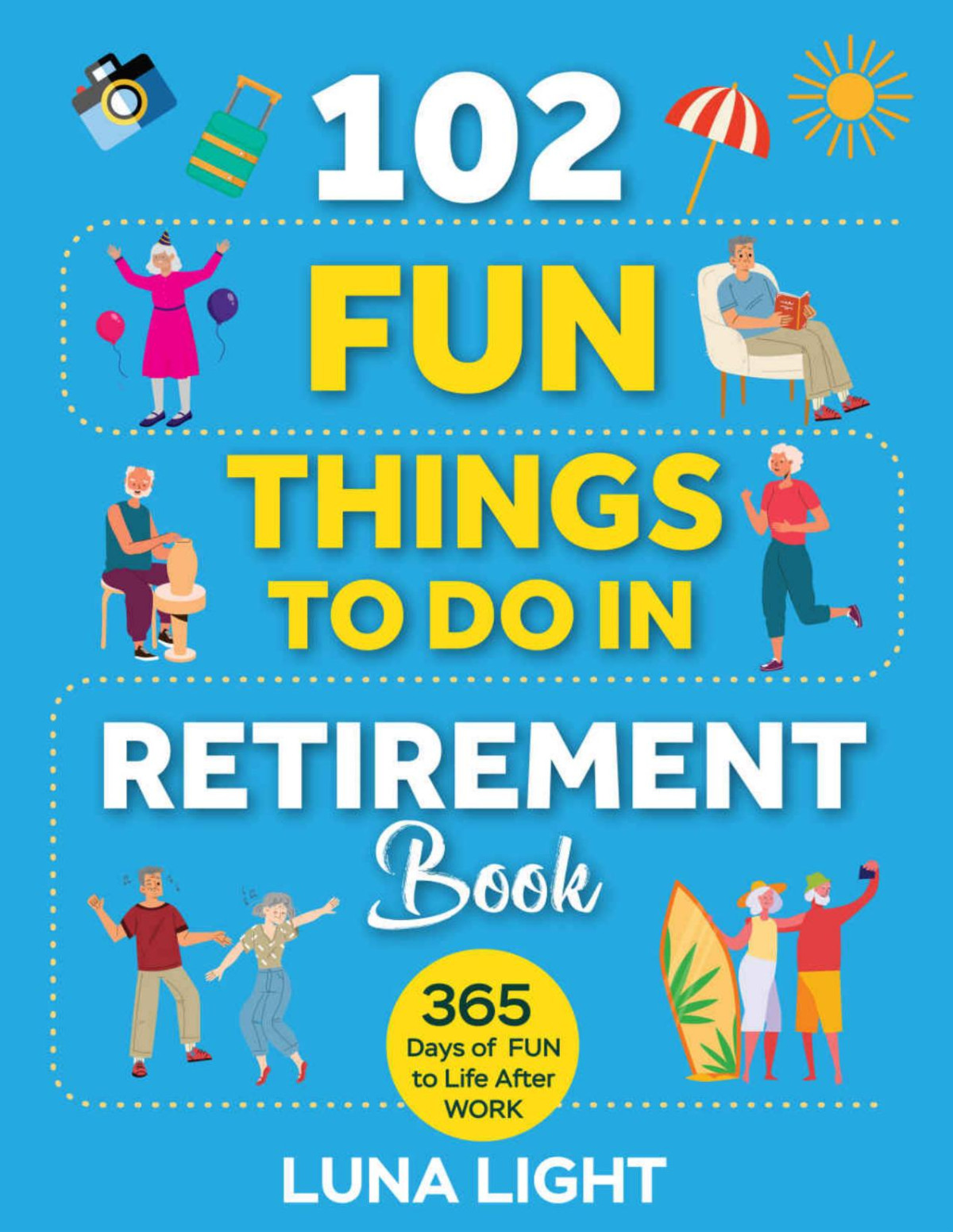 102 Fun Things To Do In Retirement Book 365 Days Of Fun To Life After Work Luna Light