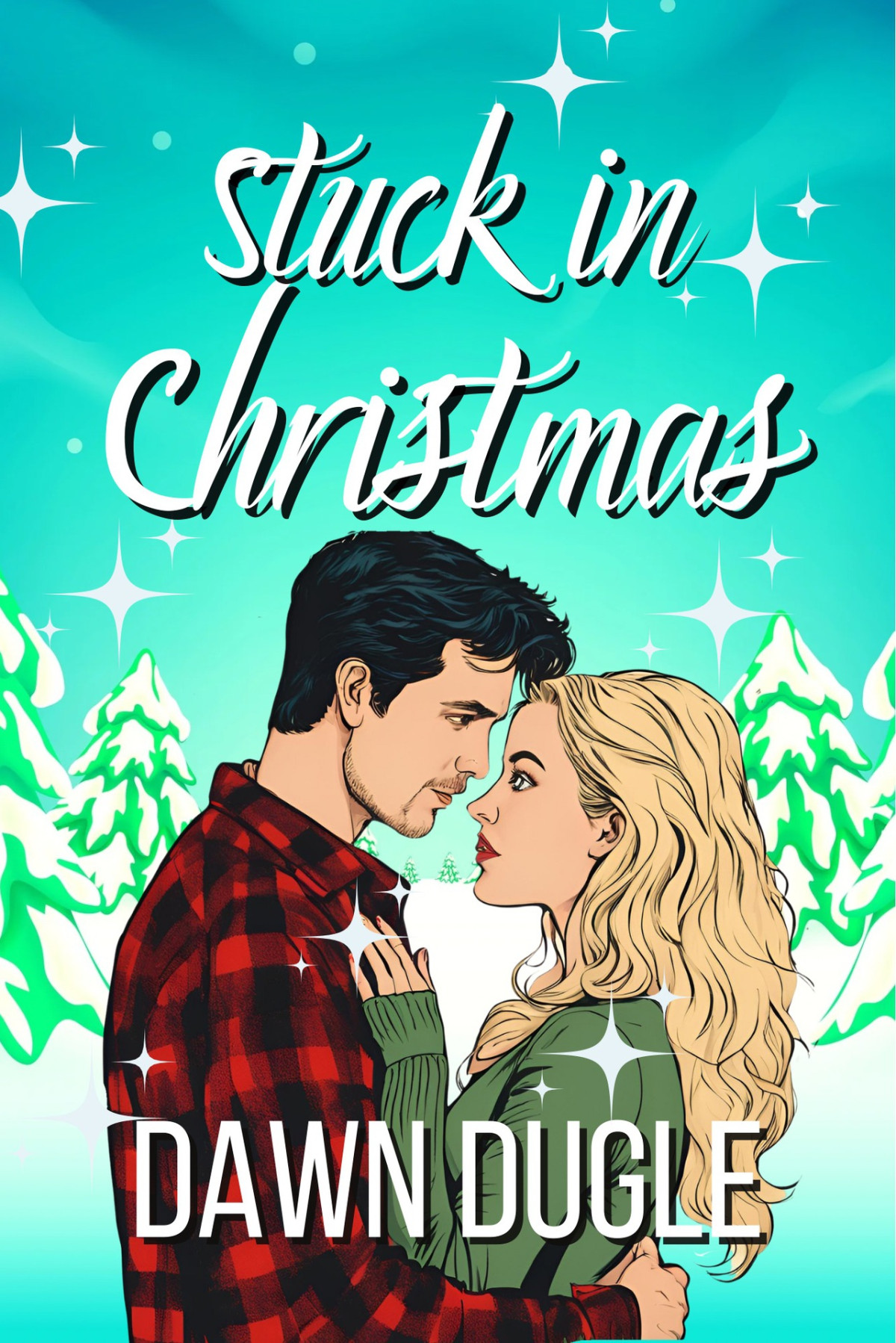 Stuck In Christmas A Holiday Romantic Comedy Holiday Magic Dawn Dugle