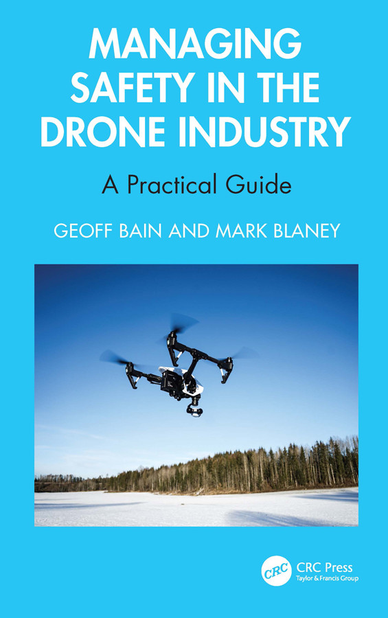 Managing Safety In The Drone Industry A Practical Guide Geoff Bain Mark Blaney