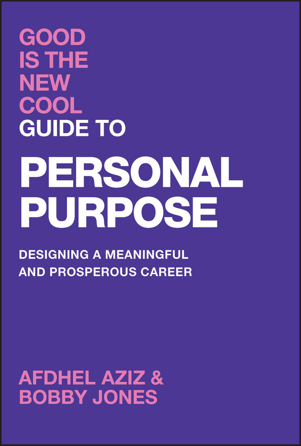 Good Is The New Cool Guide To Personal Purpose Designing A Meaningful And Prosperous Career Afdhel Aziz