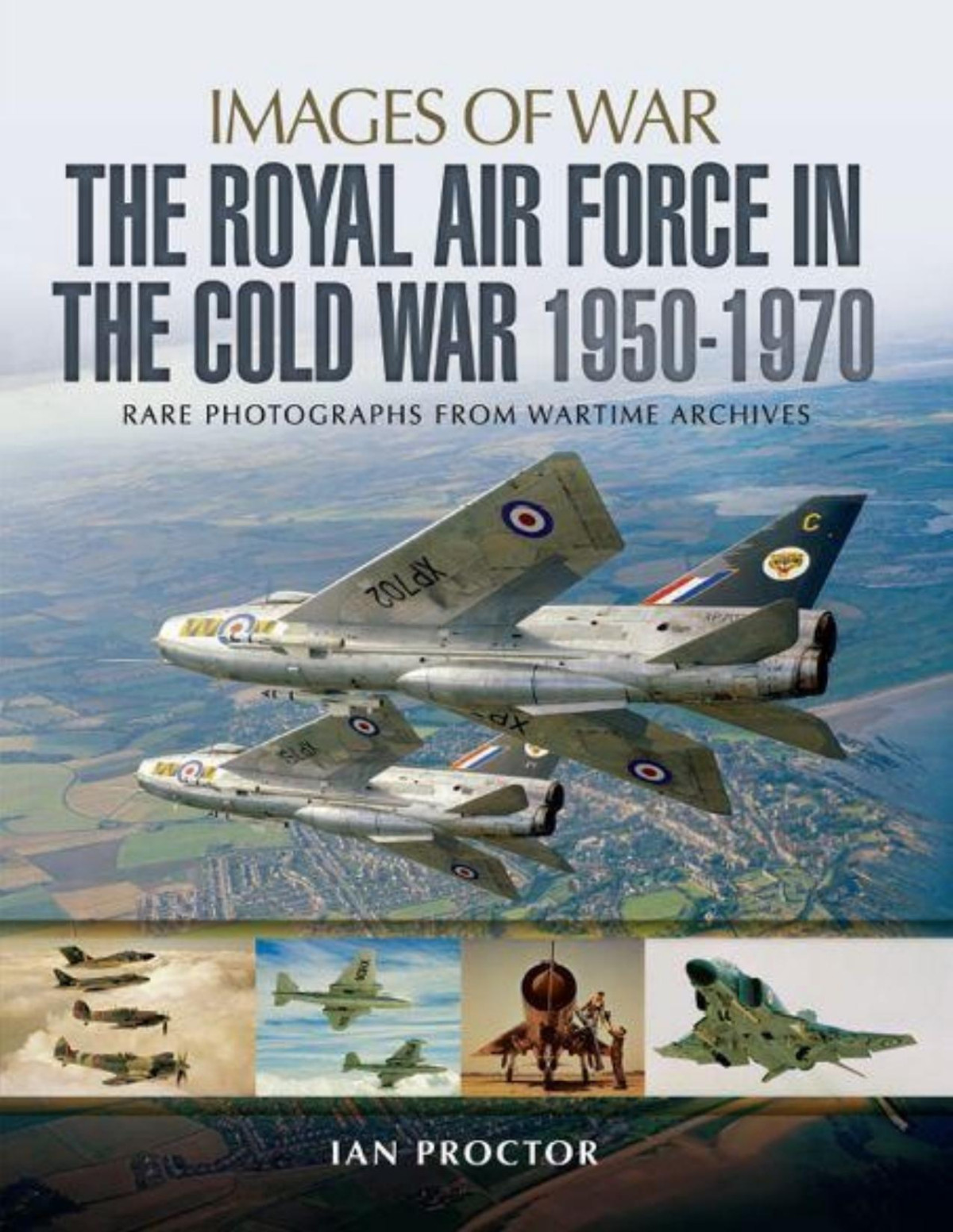 The Royal Air Force In The Cold War 19501970 Ian Proctor