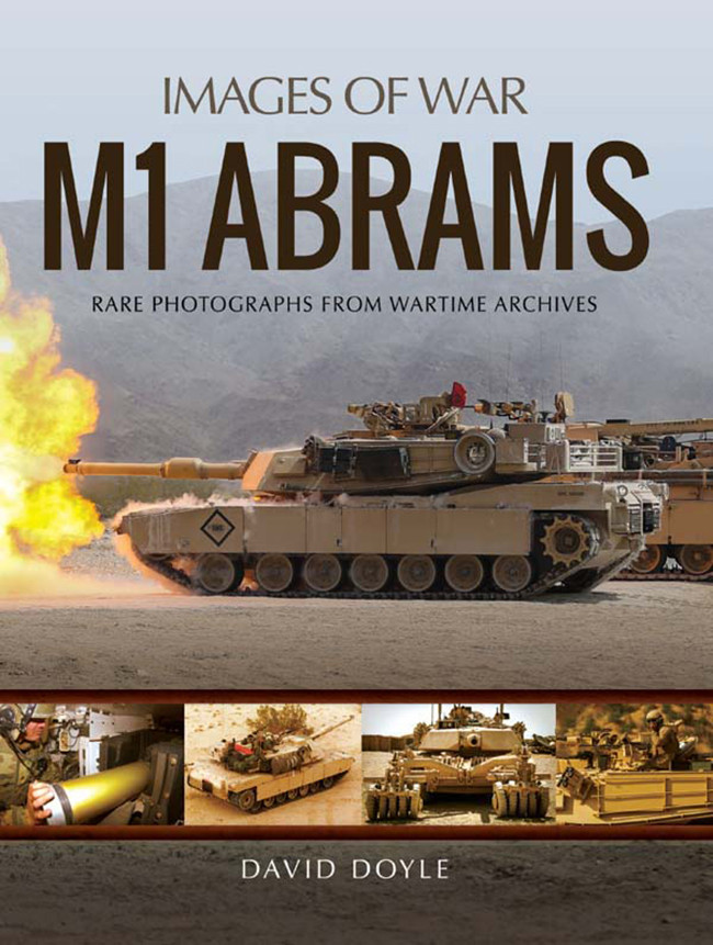 M1 Abrams Rare Photographs From Wartime Archives David Doyle
