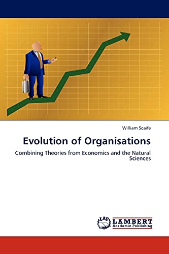 Evolution Of Organisationscombining Theories From Economics And The Natural Science 2011th Edition William Scaife