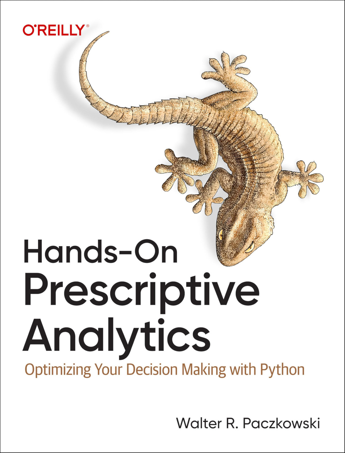 Handson Prescriptive Analytics Optimizing Your Decision Making With Python 1st Edition Walter R Paczkowski