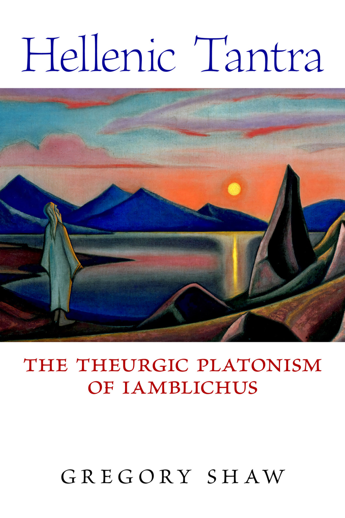 Hellenic Tantra The Theurgic Platonism Of Iamblichus 1st Edition Gregory Shaw
