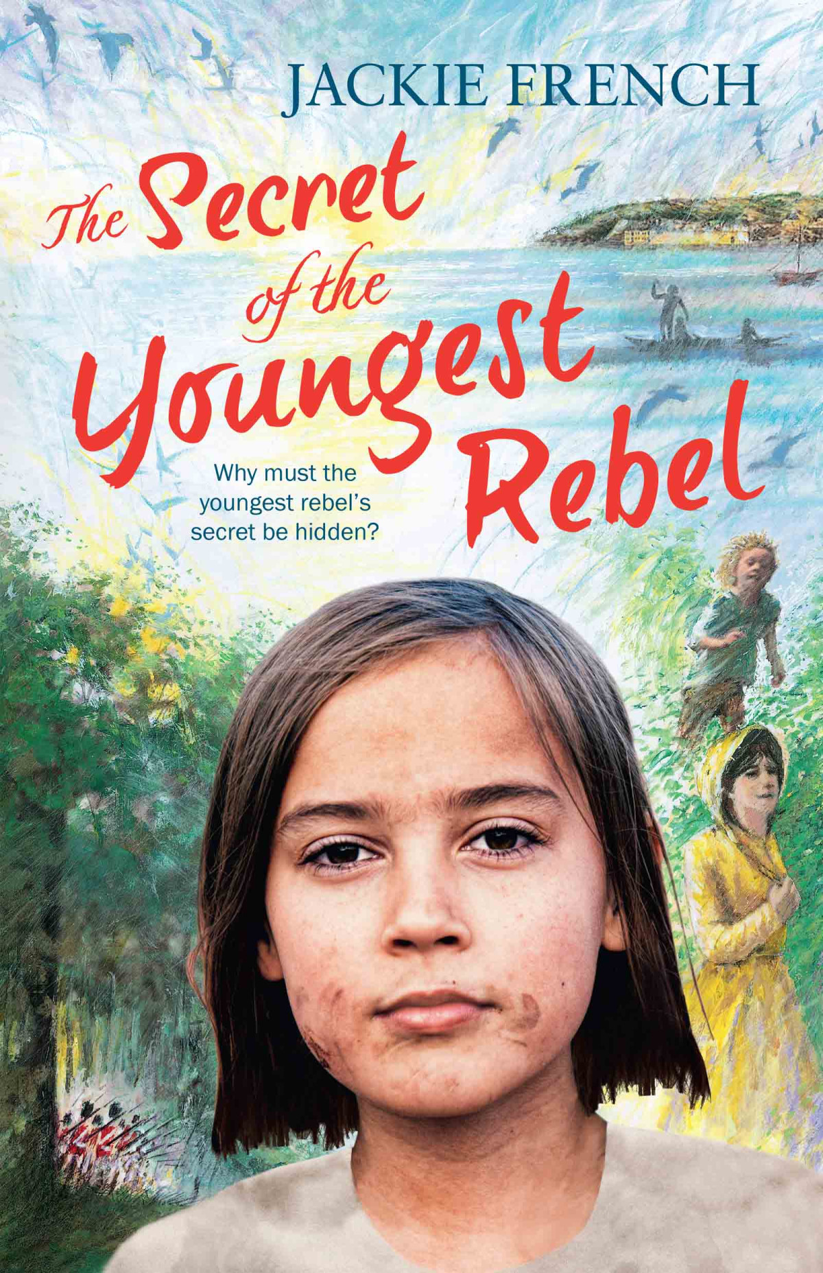 The Secret Of The Youngest Rebel Jackie French