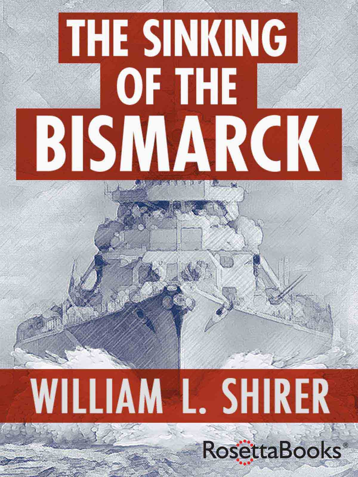 The Sinking Of The Bismarck William L Shirer