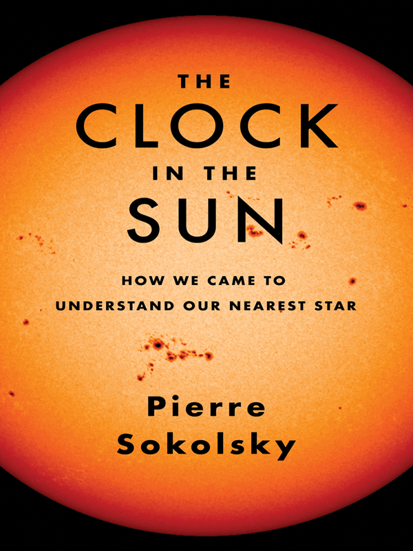 The Clock In The Sun How We Came To Understand Our Nearest Star Pierre Sokolsky