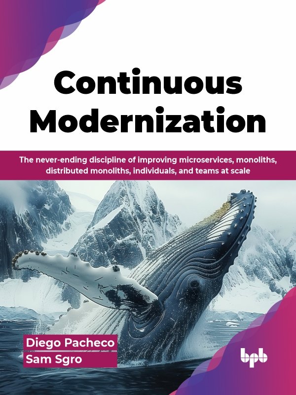 Continuous Modernization Diego Pacheco Sam Sgro