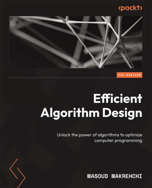 Efficient Algorithm Efficient Algorithm Design Unlock The Power Of Algorithms To Optimize Computer Programming Masoud Makrehchi