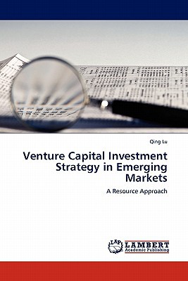 Venture Capital Investment Strategy In Emerging Marketsa Resource Approach 2011th Edition Qing Lu