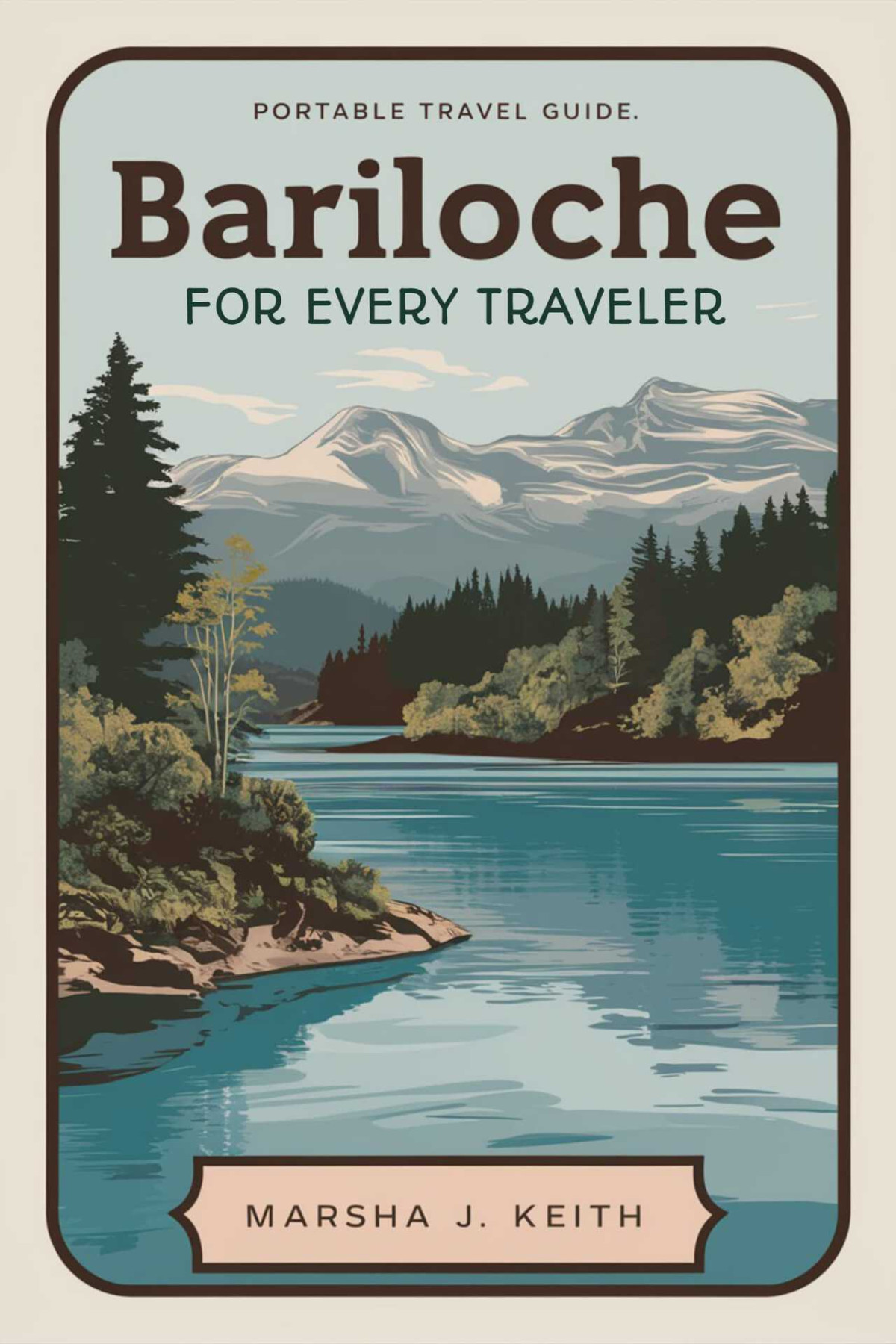 Bariloche For Every Traveler Your Essential Guide To Adventure Relaxation Pocket Travel Guide Keith