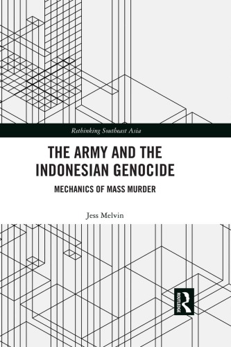 The Army And The Indonesian Genocide Mechanics Of Mass Murder Jess Melvin