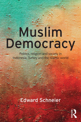 Muslim Democracy Politics Religion And Society In Indonesia Turkey And The Islamic World Edward Schneier
