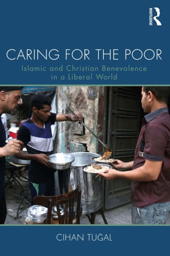 Caring For The Poor Islamic And Christian Benevolence In A Liberal World Cihan Tual