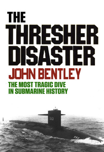 The Thresher Disaster The Most Tragic Dive In Submarine History John Bentley