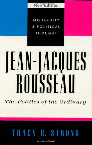 Jeanjacques Rousseau The Politics Of The Ordinary Revised Tracy B Strong