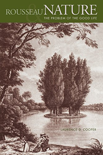 Rousseau Nature And The Problem Of The Good Life 1st Edition Laurence D Cooper