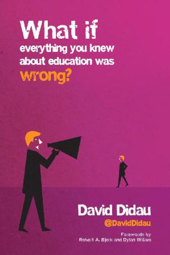 What If Everything You Knew About Education Was Wrong David Didau