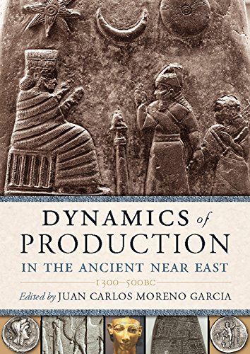 Dynamics Of Production In The Ancient Near East 1st Edition Juan Carlos Moreno Garcia