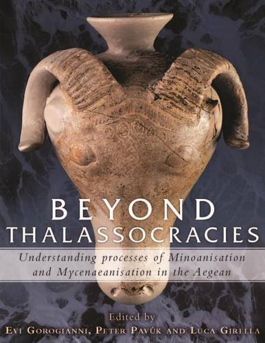 Beyond Thalassocracies Understanding Processes Of Minoanisation And Mycenaeanisation In The Aegean Evi Gorogianni