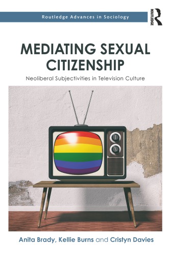 Mediating Sexual Citizenship Neoliberal Subjectivities In Television Culture Anita Brady